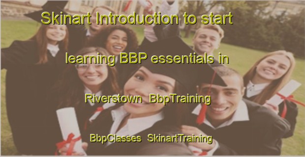 Skinart Introduction to start learning BBP essentials in Riverstown | BbpTraining | BbpClasses | SkinartTraining-Canada
