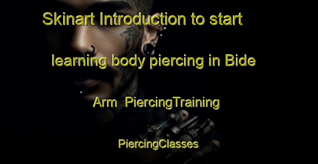 Skinart Introduction to start learning body piercing in Bide Arm | #PiercingTraining #PiercingClasses #SkinartTraining-Canada