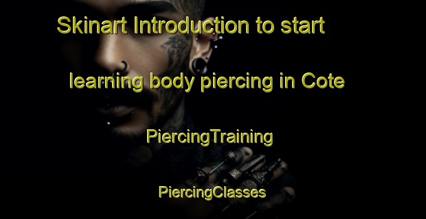 Skinart Introduction to start learning body piercing in Cote | #PiercingTraining #PiercingClasses #SkinartTraining-Canada