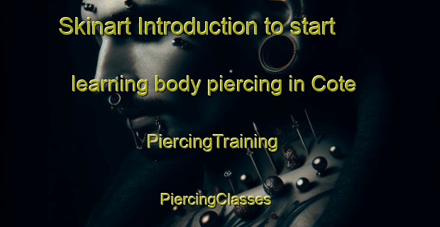 Skinart Introduction to start learning body piercing in Cote | PiercingTraining | PiercingClasses | SkinartTraining-Canada
