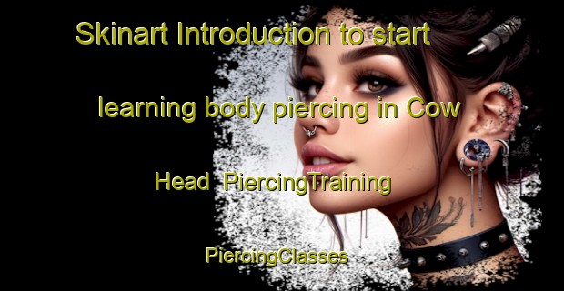 Skinart Introduction to start learning body piercing in Cow Head | PiercingTraining | PiercingClasses | SkinartTraining-Canada