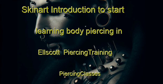 Skinart Introduction to start learning body piercing in Ellscott | PiercingTraining | PiercingClasses | SkinartTraining-Canada