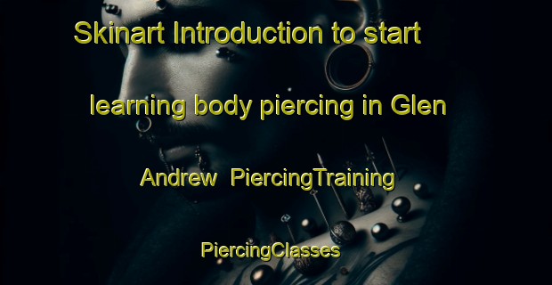 Skinart Introduction to start learning body piercing in Glen Andrew | PiercingTraining | PiercingClasses | SkinartTraining-Canada