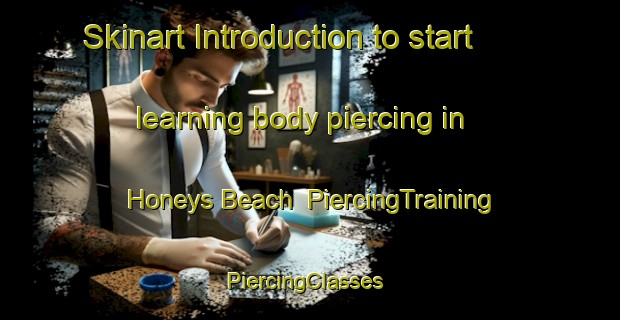 Skinart Introduction to start learning body piercing in Honeys Beach | PiercingTraining | PiercingClasses | SkinartTraining-Canada