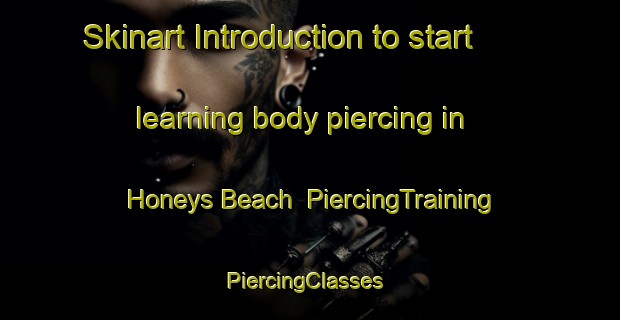 Skinart Introduction to start learning body piercing in Honeys Beach | PiercingTraining | PiercingClasses | SkinartTraining-Canada