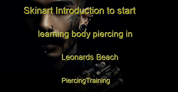 Skinart Introduction to start learning body piercing in Leonards Beach | PiercingTraining | PiercingClasses | SkinartTraining-Canada