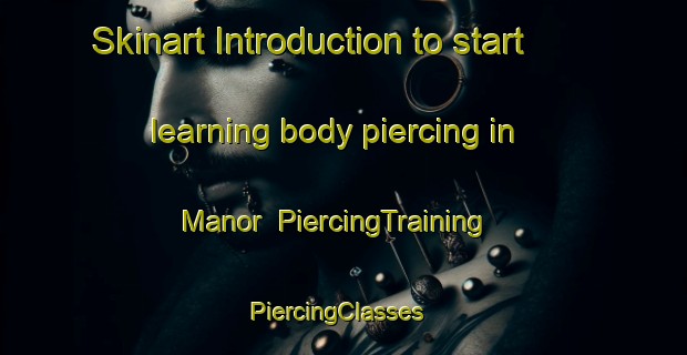Skinart Introduction to start learning body piercing in Manor | PiercingTraining | PiercingClasses | SkinartTraining-Canada