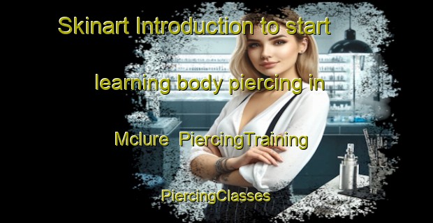 Skinart Introduction to start learning body piercing in Mclure | #PiercingTraining #PiercingClasses #SkinartTraining-Canada