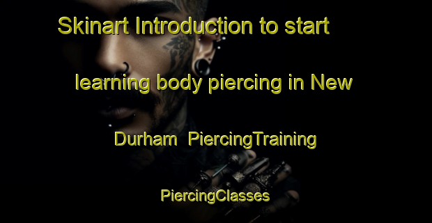 Skinart Introduction to start learning body piercing in New Durham | #PiercingTraining #PiercingClasses #SkinartTraining-Canada