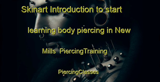 Skinart Introduction to start learning body piercing in New Mills | PiercingTraining | PiercingClasses | SkinartTraining-Canada