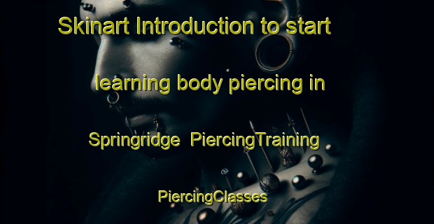 Skinart Introduction to start learning body piercing in Springridge | PiercingTraining | PiercingClasses | SkinartTraining-Canada