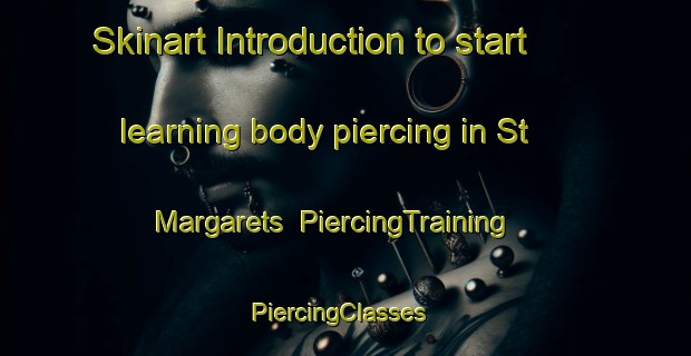 Skinart Introduction to start learning body piercing in St  Margarets | PiercingTraining | PiercingClasses | SkinartTraining-Canada