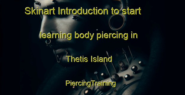 Skinart Introduction to start learning body piercing in Thetis Island | #PiercingTraining #PiercingClasses #SkinartTraining-Canada