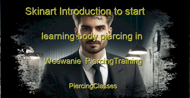 Skinart Introduction to start learning body piercing in Weewanie | PiercingTraining | PiercingClasses | SkinartTraining-Canada