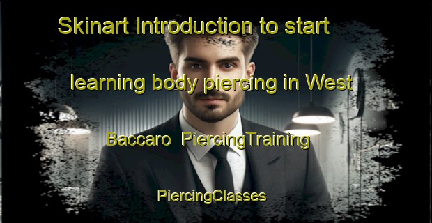 Skinart Introduction to start learning body piercing in West Baccaro | PiercingTraining | PiercingClasses | SkinartTraining-Canada