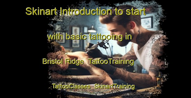 Skinart Introduction to start with basic tattooing in Bristol Ridge | TattooTraining | TattooClasses | SkinartTraining-Canada