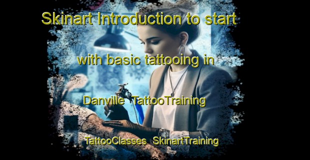 Skinart Introduction to start with basic tattooing in Danville | TattooTraining | TattooClasses | SkinartTraining-Canada