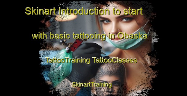 Skinart Introduction to start with basic tattooing in Obaska | #TattooTraining #TattooClasses #SkinartTraining-Canada