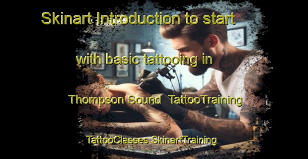 Skinart Introduction to start with basic tattooing in Thompson Sound | #TattooTraining #TattooClasses #SkinartTraining-Canada