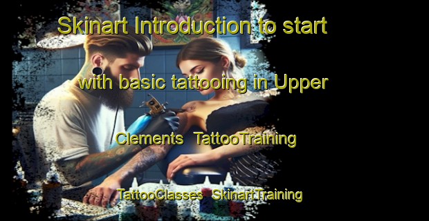 Skinart Introduction to start with basic tattooing in Upper Clements | TattooTraining | TattooClasses | SkinartTraining-Canada