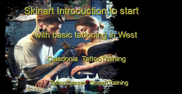Skinart Introduction to start with basic tattooing in West Caledonia | TattooTraining | TattooClasses | SkinartTraining-Canada