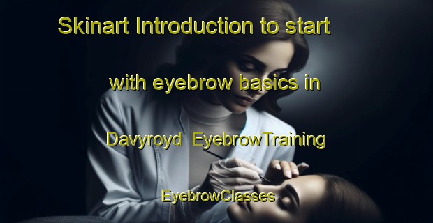 Skinart Introduction to start with eyebrow basics in Davyroyd | EyebrowTraining | EyebrowClasses | SkinartTraining-Canada