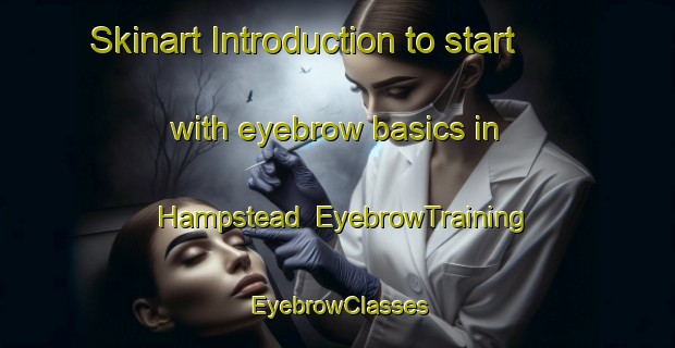 Skinart Introduction to start with eyebrow basics in Hampstead | EyebrowTraining | EyebrowClasses | SkinartTraining-Canada
