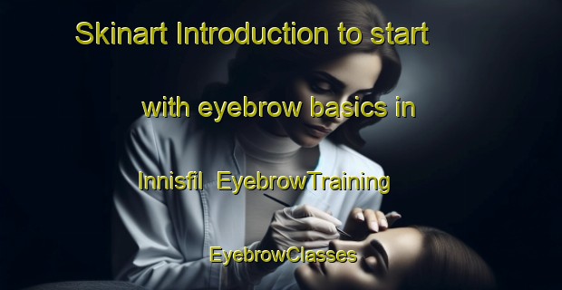 Skinart Introduction to start with eyebrow basics in Innisfil | EyebrowTraining | EyebrowClasses | SkinartTraining-Canada
