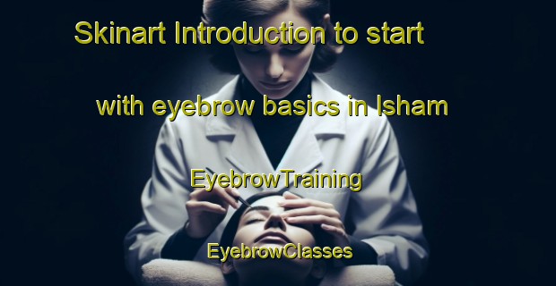 Skinart Introduction to start with eyebrow basics in Isham | EyebrowTraining | EyebrowClasses | SkinartTraining-Canada