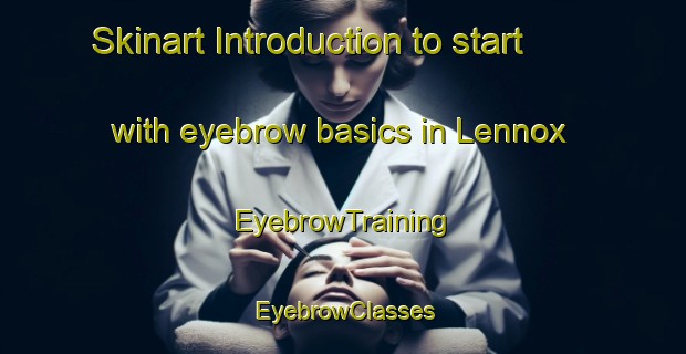 Skinart Introduction to start with eyebrow basics in Lennox | EyebrowTraining | EyebrowClasses | SkinartTraining-Canada
