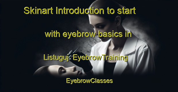 Skinart Introduction to start with eyebrow basics in Listuguj | EyebrowTraining | EyebrowClasses | SkinartTraining-Canada