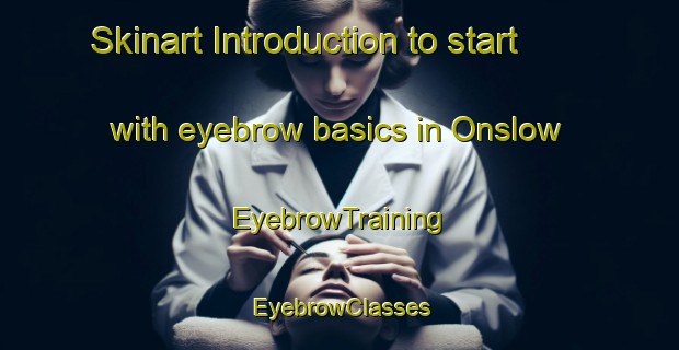 Skinart Introduction to start with eyebrow basics in Onslow | EyebrowTraining | EyebrowClasses | SkinartTraining-Canada