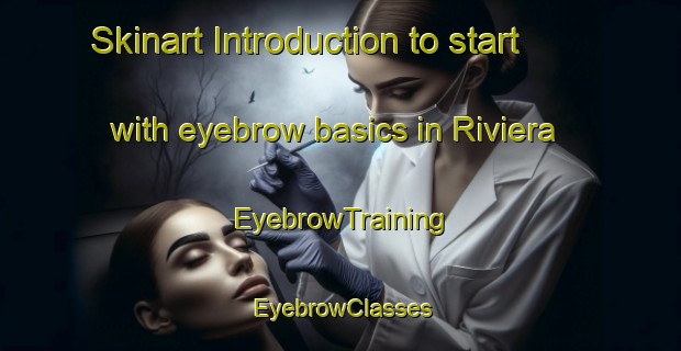 Skinart Introduction to start with eyebrow basics in Riviera | EyebrowTraining | EyebrowClasses | SkinartTraining-Canada
