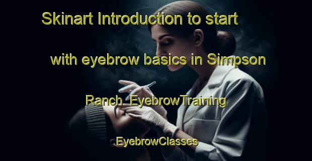 Skinart Introduction to start with eyebrow basics in Simpson Ranch | EyebrowTraining | EyebrowClasses | SkinartTraining-Canada