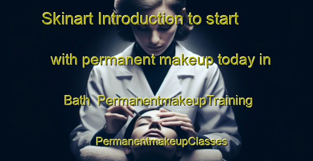 Skinart Introduction to start with permanent makeup today in Bath | PermanentmakeupTraining | PermanentmakeupClasses | SkinartTraining-Canada