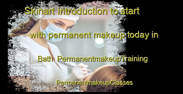 Skinart Introduction to start with permanent makeup today in Bath | PermanentmakeupTraining | PermanentmakeupClasses | SkinartTraining-Canada