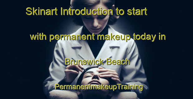 Skinart Introduction to start with permanent makeup today in Brunswick Beach | PermanentmakeupTraining | PermanentmakeupClasses | SkinartTraining-Canada