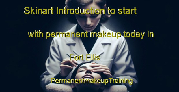 Skinart Introduction to start with permanent makeup today in Fort Ellis | PermanentmakeupTraining | PermanentmakeupClasses | SkinartTraining-Canada