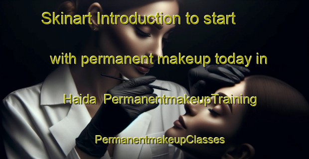 Skinart Introduction to start with permanent makeup today in Haida | PermanentmakeupTraining | PermanentmakeupClasses | SkinartTraining-Canada