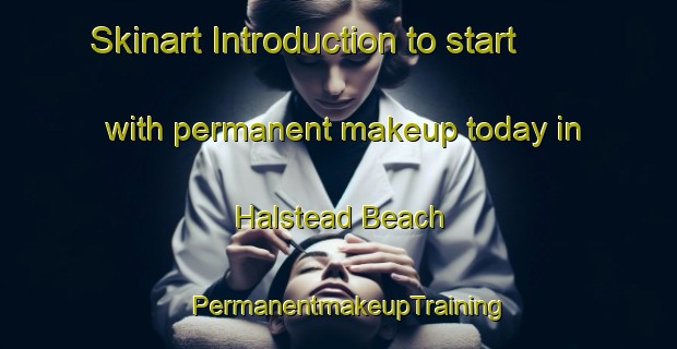 Skinart Introduction to start with permanent makeup today in Halstead Beach | PermanentmakeupTraining | PermanentmakeupClasses | SkinartTraining-Canada