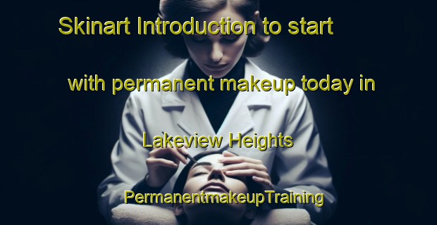 Skinart Introduction to start with permanent makeup today in Lakeview Heights | PermanentmakeupTraining | PermanentmakeupClasses | SkinartTraining-Canada