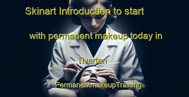 Skinart Introduction to start with permanent makeup today in Tiverton | #PermanentmakeupTraining #PermanentmakeupClasses #SkinartTraining-Canada