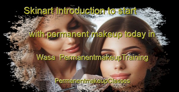 Skinart Introduction to start with permanent makeup today in Wasa | PermanentmakeupTraining | PermanentmakeupClasses | SkinartTraining-Canada