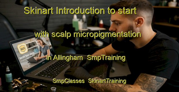 Skinart Introduction to start with scalp micropigmentation in Allingham | SmpTraining | SmpClasses | SkinartTraining-Canada