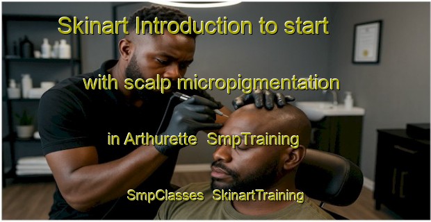 Skinart Introduction to start with scalp micropigmentation in Arthurette | SmpTraining | SmpClasses | SkinartTraining-Canada