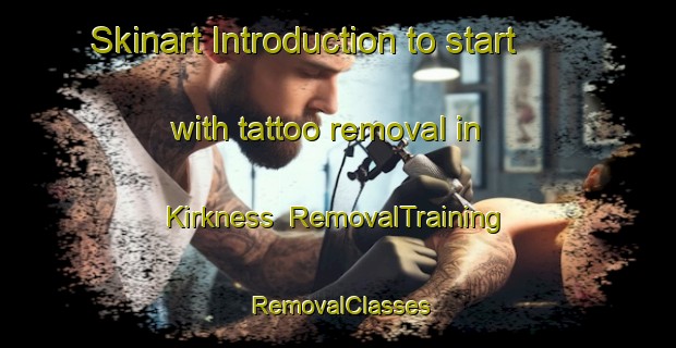 Skinart Introduction to start with tattoo removal in Kirkness | RemovalTraining | RemovalClasses | SkinartTraining-Canada