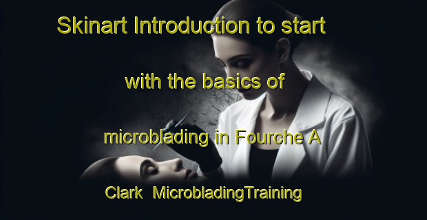 Skinart Introduction to start with the basics of microblading in Fourche A Clark | MicrobladingTraining | MicrobladingClasses | SkinartTraining-Canada