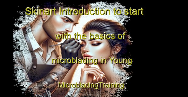 Skinart Introduction to start with the basics of microblading in Young | MicrobladingTraining | MicrobladingClasses | SkinartTraining-Canada