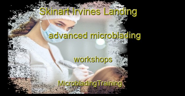 Skinart Irvines Landing advanced microblading workshops | MicrobladingTraining | MicrobladingClasses | SkinartTraining-Canada