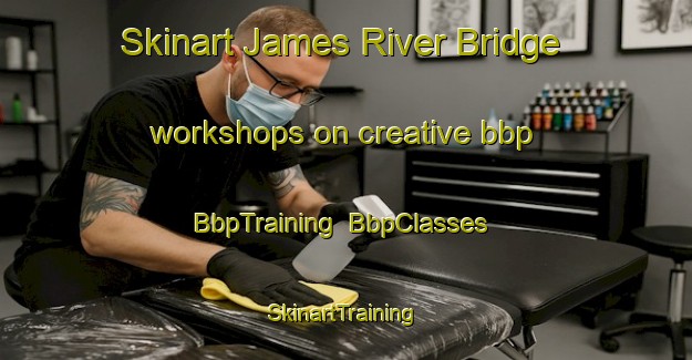 Skinart James River Bridge workshops on creative bbp | BbpTraining | BbpClasses | SkinartTraining-Canada